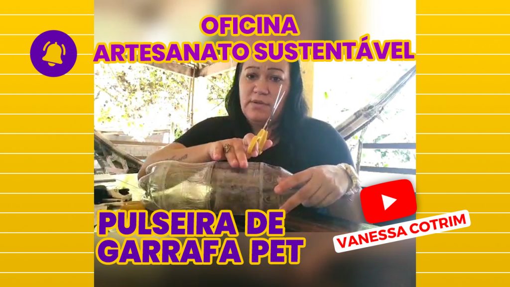 VANESSA COTRIM-Oficina de Artesanato Sustentável – Pulseira de Garrafa PET