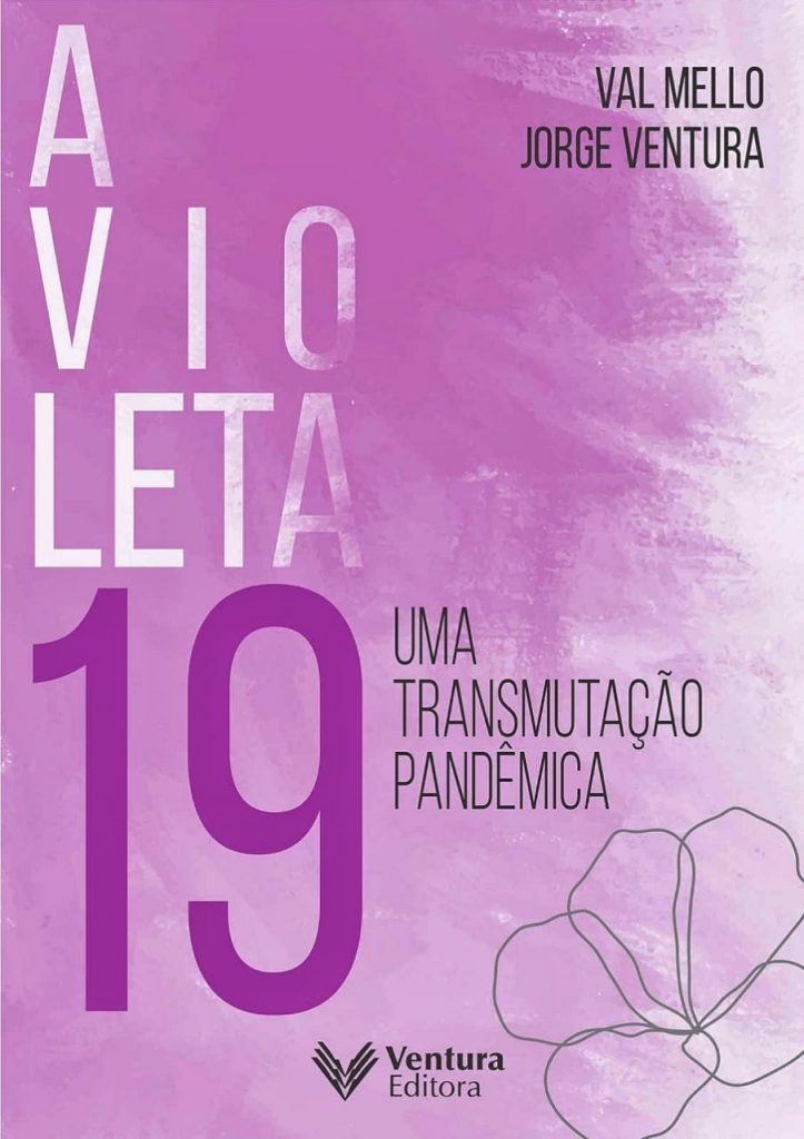 A VIOLETA 19- UMA TRANSMUTAÇÃO PANDÊMICA- Val Mello e Jorge Ventura